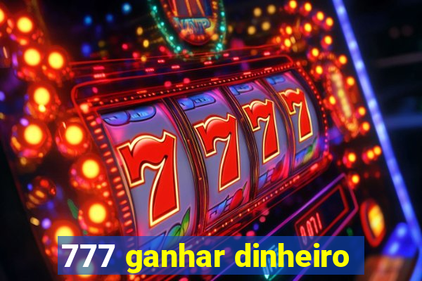 777 ganhar dinheiro